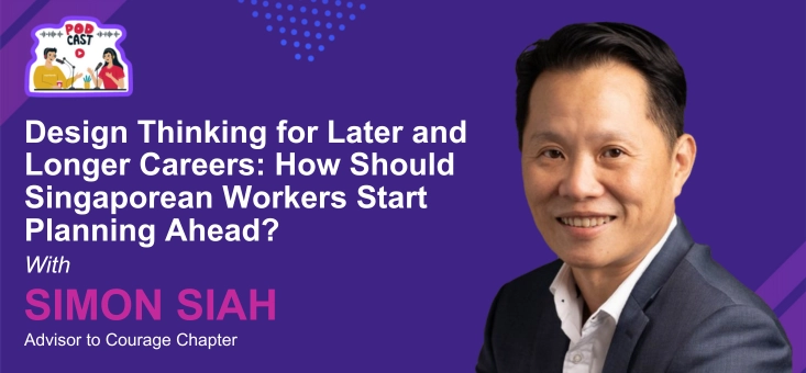 Design Thinking for Later and Longer Careers: How Should Singaporean Workers Start Planning Ahead?