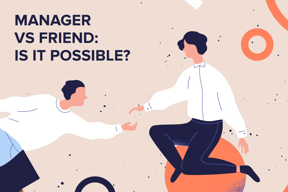 How to Balance Being a Manager and a Friend at Work